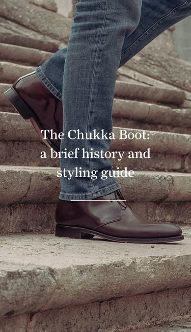 The Chukka Boot: a brief history and styling guide